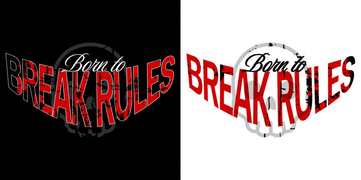 Born to Break Rules: A visually striking graphic design in black and white, featuring the bold text "Born to Break Rules" set against a backdrop of contrasting colors.
