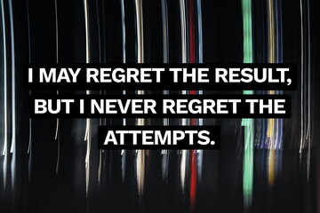 Inspirational life quote on blurry background. I may regret the result, but I never regret the...