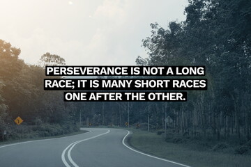 Inspirational life quote on blurry background. Perseverance is not a long race; it is many short races one after the other.