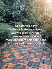 Inspirational life quote on blurry background. Get started now.  With each step you take, you will...