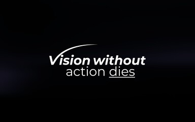 Motivational Quote on Black Background Emphasizing Vision and Action for Success