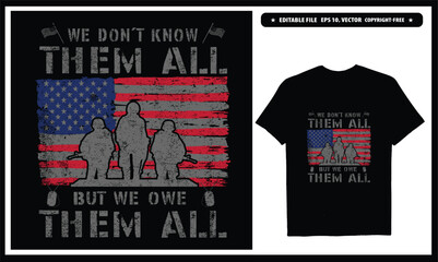 We don't know them but we owe them all  American veteran. Vector graphics t-shirt design.