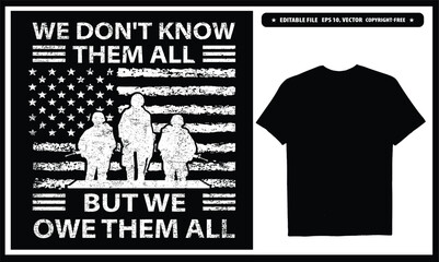 We don't know them but we owe them all  American veteran. Vector graphics t-shirt design.