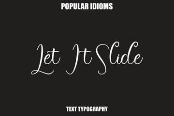 Obraz premium Let It Slide Stylist Calligrathy text Idioms