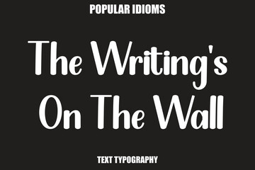 Obraz premium The Writing's On The Wall text Calligrathy Stylist Idioms