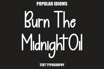 Obraz premium Burn The Midnight Oil text Calligrathy Stylist Idioms