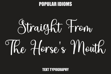 Obraz premium Straight From The Horse's Mouth text Calligrathy Stylist Idioms