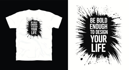 Be bold enough to design your life motivational typography t-shirt design, inspirational quote, motivational slogan for fitness, life, success, positive mindset, t-shirt design