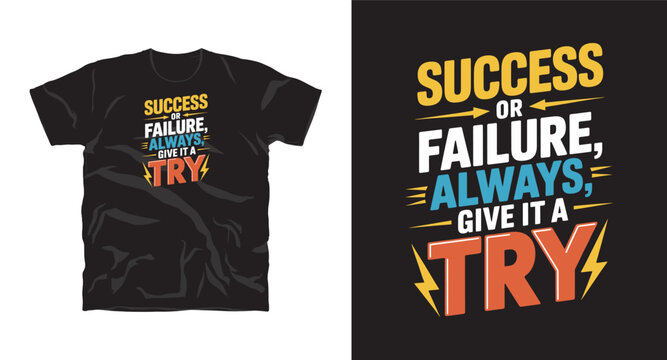 Success or failure, always give it a try motivational typography t-shirt design, inspirational quote, motivational slogan for fitness, life, success, positive mindset, t-shirt design