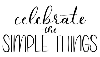 Celebrate the simple thing calligraphy