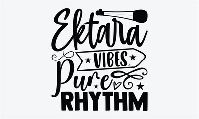 Ektara Vibes, Pure Rhythm- Ektara T-shirt Design, vector lettering in hand drawn style, bold calligraphy on white, traditional vibe, for ethnic music inspired apparel