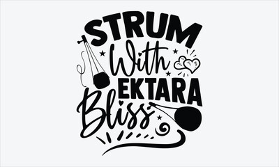 Strum With Ektara Bliss- Ektara T-shirt Design, calligraphy typography graphic, handwritten vector lettering, white background, for apparel prints, artistic and unique