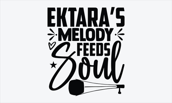 Ektara&rsquo;s Melody Feeds Soul- Ektara T-shirt Design, vector hand lettering, calligraphy inspired by folk music, white background, for bohemian and cultural t-shirt prints