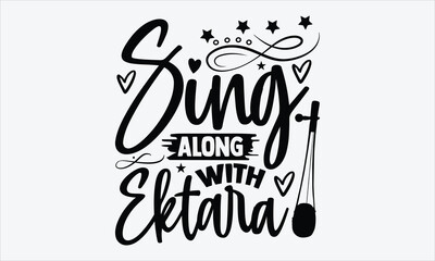 Sing Along With Ektara- Ektara T-shirt Design, handwritten lettering with folk music flair, calligraphy vector isolated on white, perfect for t-shirt and merch