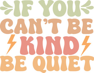IF YOU CAN T BE IND BE QUIET