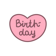 Cute Birthday heart icon. Cute pink heart with birthday message in handwritten style. Kawaii sticker. Vector 10 EPS.