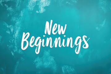 Inspiring message about new beginnings on a teal background for motivation and positivity