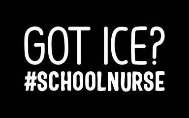 Got Ice #schoolnurse Student Nurse t-shirt quotes svg design