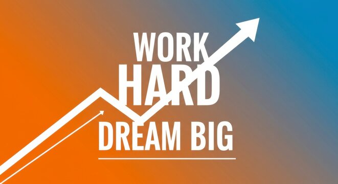 Motivational graphic encouraging hard work and big dreams