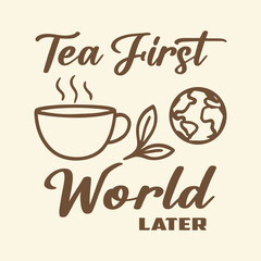 Tea First World Later T-Shirt Design | Funny Minimalist Tea Lover Typography Art