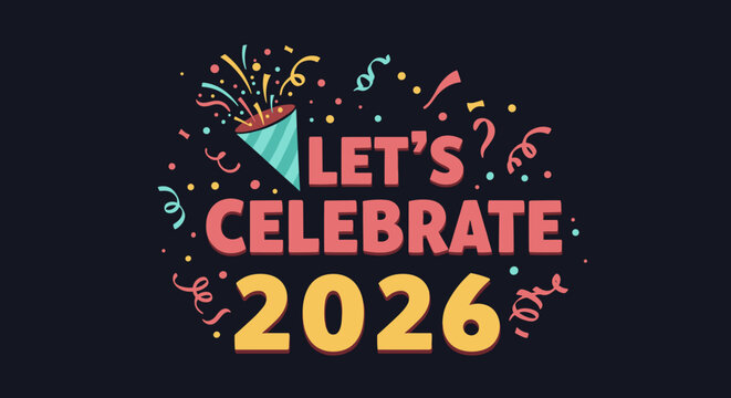 Let's Celebrate 2026. New Year greeting card with party popper and confetti. Festive vector illustration for holiday invitation or banner.