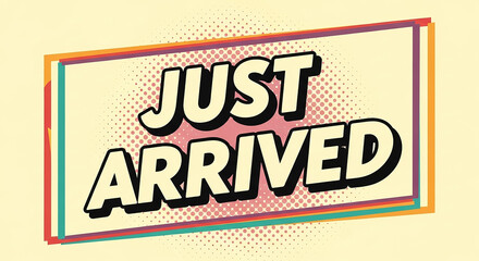 Just arrived announcement with colorful frame and halftone pattern