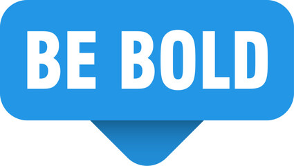 be bold sticker. be bold sign on transparent background