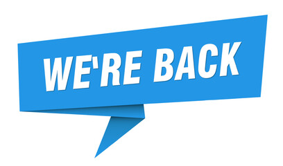we're back banner. we're back speech bubble, label, sticker, sign template