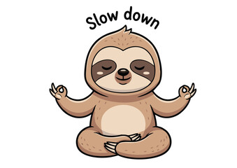 Fototapeta premium Cartoon Sloth Meditating in Lotus Pose with Slow Down Text.