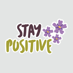 Obraz premium Stay Positive Floral Typography Sticker. Motivational 