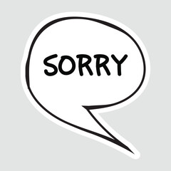 Sorry Speech Bubble Sticker Vector Illustration. Simple black and white speech bubble with the word 