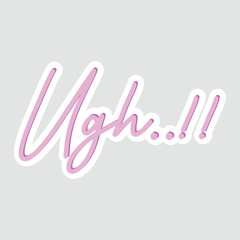 Ugh Expression Sticker Vector Illustration. A stylish handwritten 