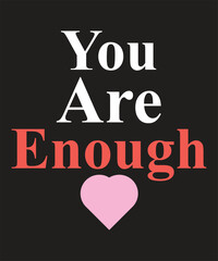 You Are Enough – Positive Quote Typography for T-Shirts, Prints, Posters, and Stickers