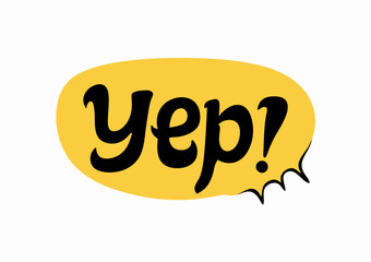 Yellow Speech Bubble Saying Yep! - Handwritten Text