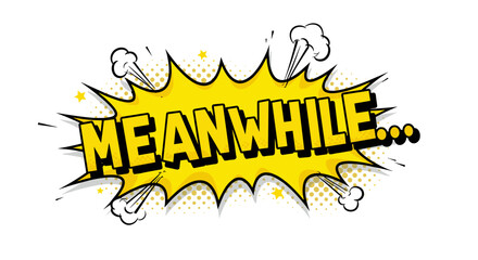 Comic style pop art vector illustration of "meanwhile..." explosion text design