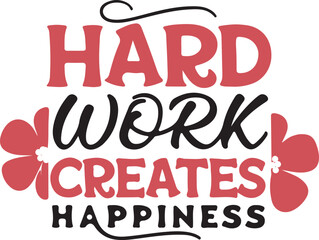 Hard Work Creates Happiness Red Black Typography Floral Design tshirt design 