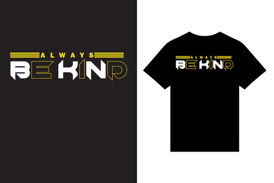 always be kind motivational typography t shirt design vector, motivational quotes typography t shirt design vector, inspirational quotes typography t shirt design vector, clothing apparel design.