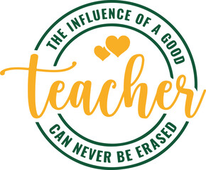 The influence of a Good Teacher Can never be erased SVG, Teacher Svg