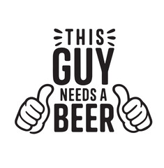 Perfect for Dad & Husbands: 'This Guy Needs a Beer' Funny Graphic Tee
