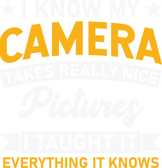 I Know My Camera Takes Really Nice Pictures - Funny Photographer