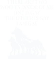 There Are Two Wolves Inside Of Me One Is Gay LGBT Wolf Lover