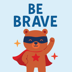 A teddy bear dressed in a cape and mask encourages you to be brave