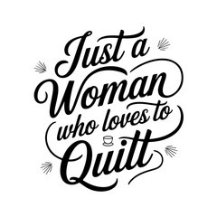 Just A Woman Who Loves To Quilt. Vector Design Isolated on White Background