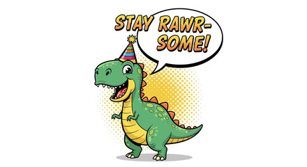 Cartoon Dinosaur with Party Hat and “Stay Rawr-some” Speech Bubble