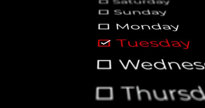 Calendar design of days of the week that advance and a square is marked on TUESDAY with a check on a black background or overlay.