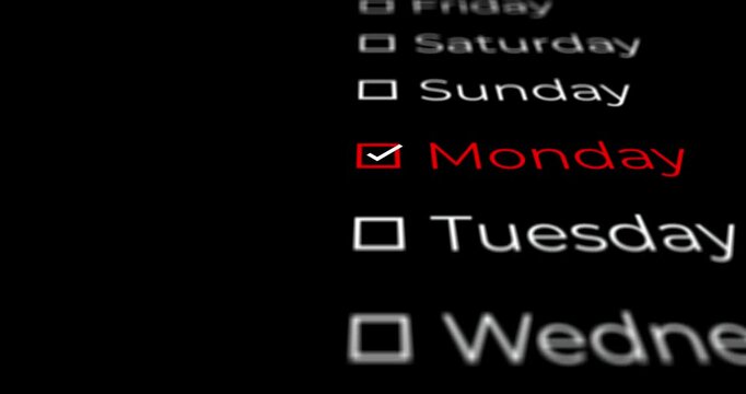 Calendar design of days of the week that advance and a square is marked on MONDAY with a check on a black background or overlay.