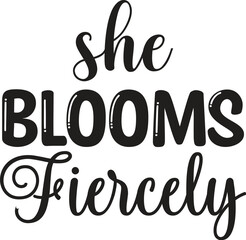 She Blooms Fiercely Inspirational Floral Typography Art Print