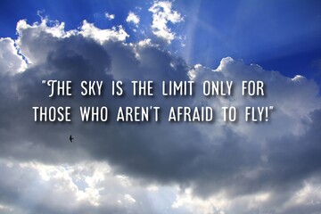 Life motivational quotes - The sky is the limit only for those aren't afraid to fly.