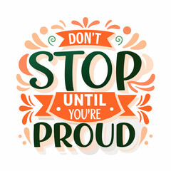 Inspirational Typography Design Don t Stop Until You re Proud Encouraging Motivation