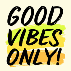 Positive Affirmation Good Vibes Only with Brush Strokes of Yellow and Green Colors